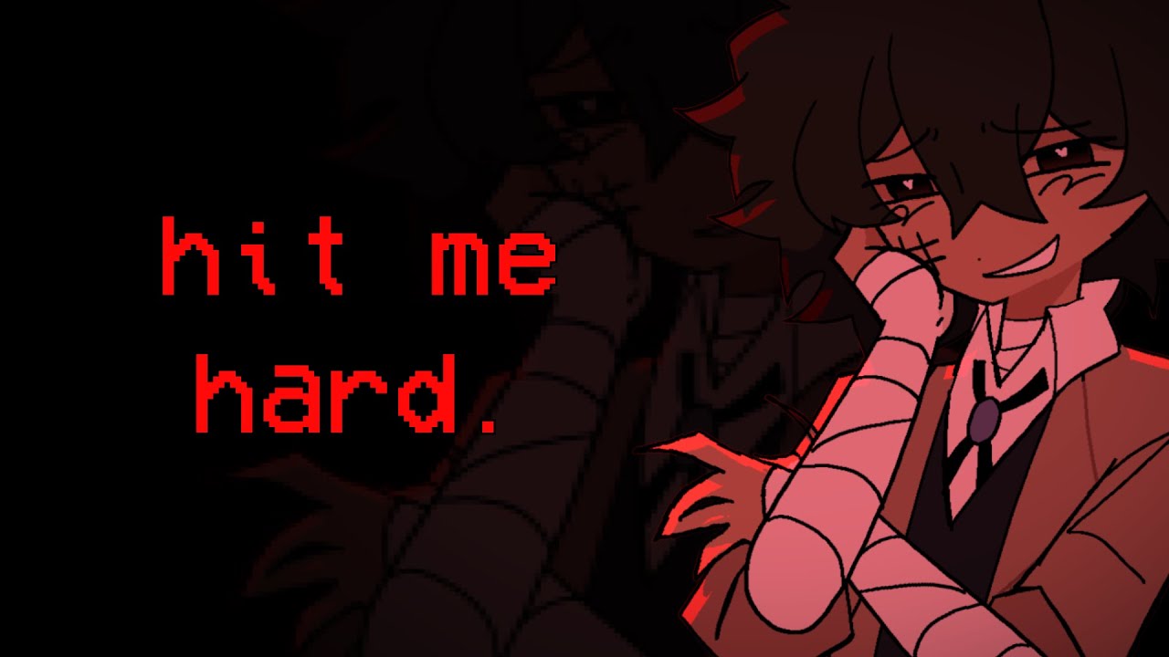 [BSD] hit me hard || DAZAI