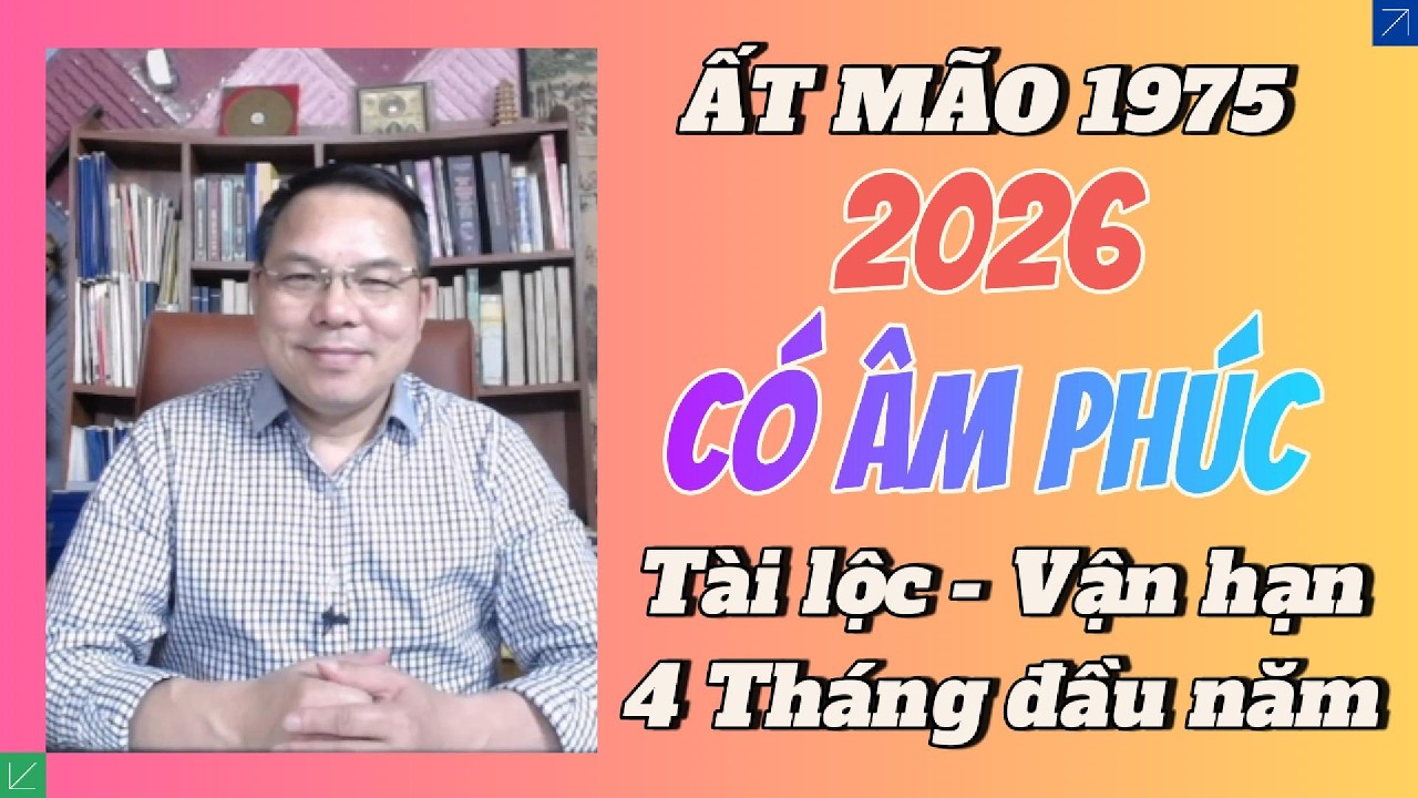 ẤT MÃO 1975 Năm 2026: Âm Phúc trợ lực! 4 Tháng “ĐẦU NĂM” Tài Lộc Bật Lên #VanHan2026