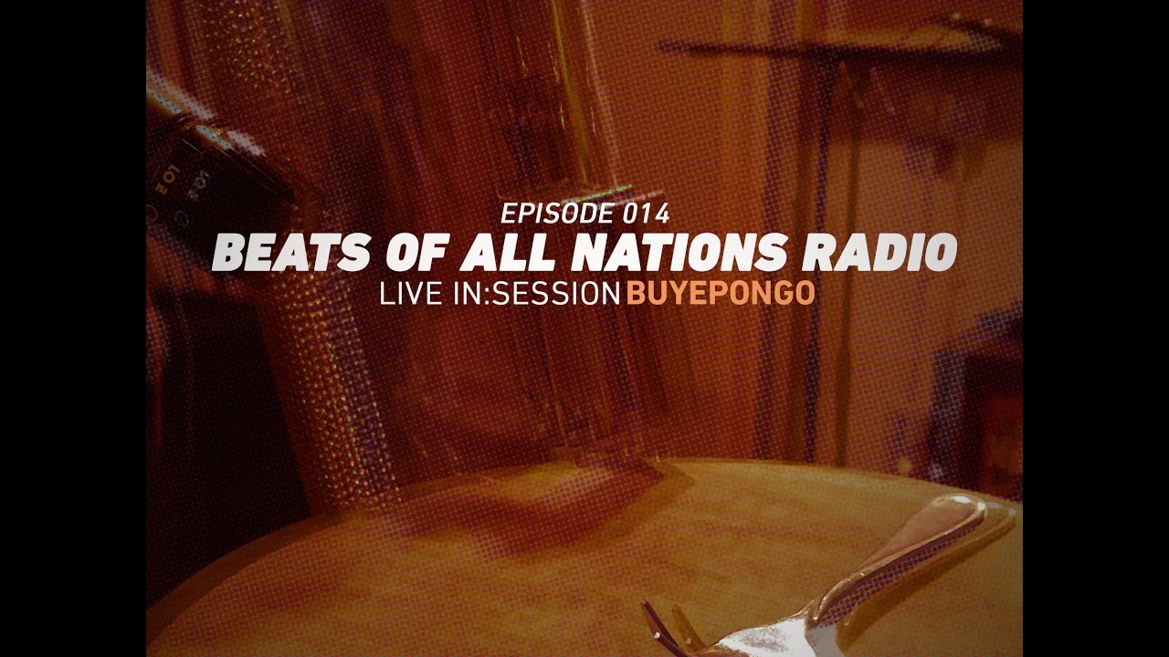 Beats of All-Nations Radio Episode 014:  Buyepongo Live In:Session