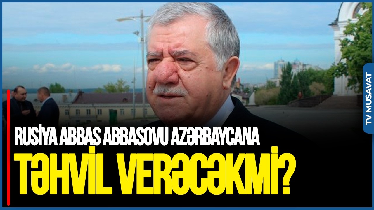 Rusiya Abbas Abbasovu Azərbaycana TƏHVİL VERƏCƏKMİ? Onlar QARA ləkədirlər - Deputatdan FƏRQLİ TƏHLİL