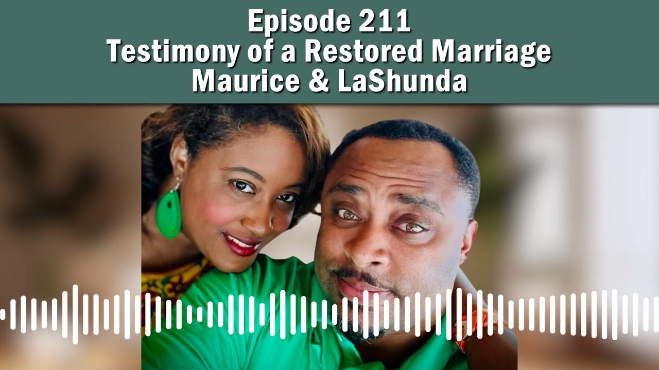 Episode 211 - Testimony of a Restored Marriage – Maurice & LaShunda