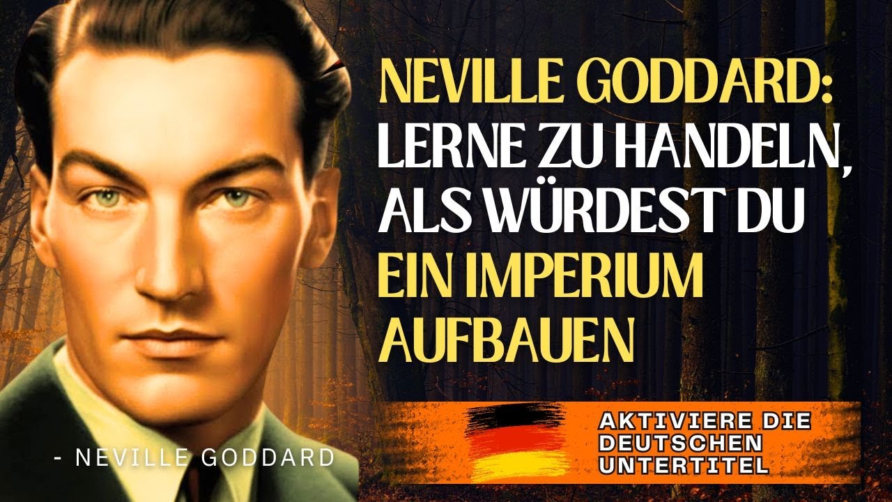 NEVILLE GODDARD |  LERNE ZU HANDELN, ALS WÜRDEST DU EIN IMPERIUM AUFBAUEN
