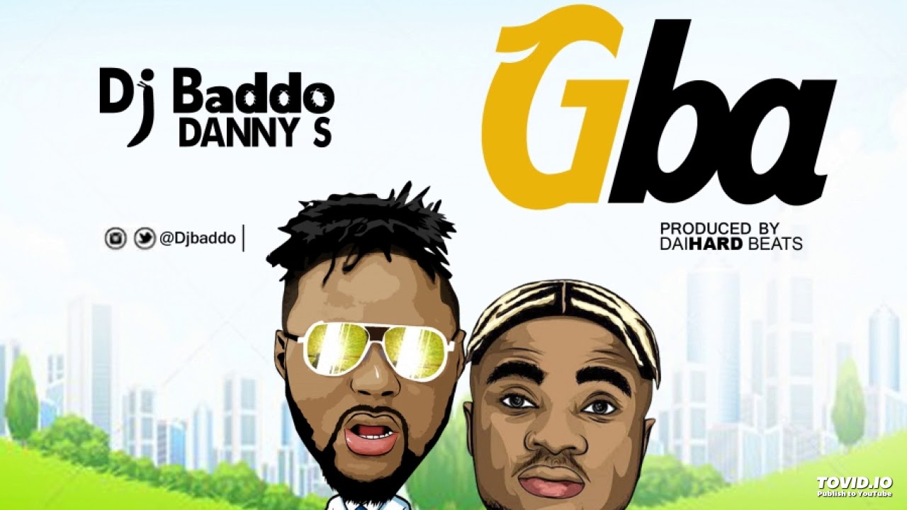 DJ Baddo Ft. Danny S - Gba (OFFICIAL AUDIO)