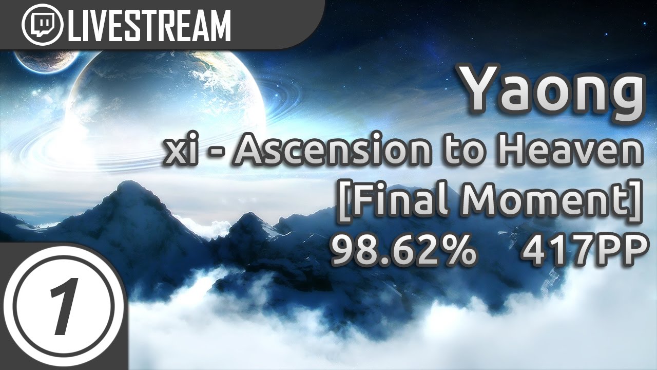 Yaong | xi - Ascension to Heaven [Final Moment] 98.62% 1490x 4miss 87.07UR | 417pp #4