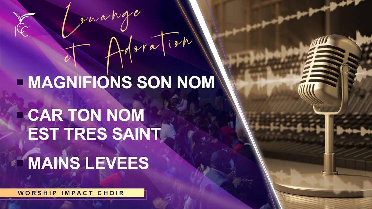 MAGNIFIONS SON NOM - CAR TON NOM EST TRES SAINT - MAINS LEVEES : Worship Impact Choir