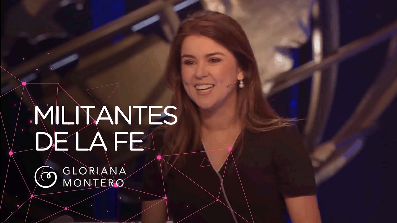 Militantes de la fe - Gloriana Montero | Prédicas Cristianas 2019
