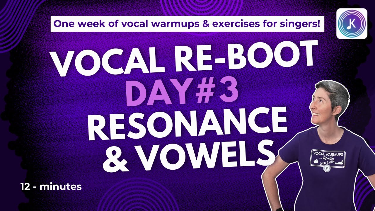 Day 3: Vocal Re-Boot - Vocal warmups VOWELS and RESONANCE