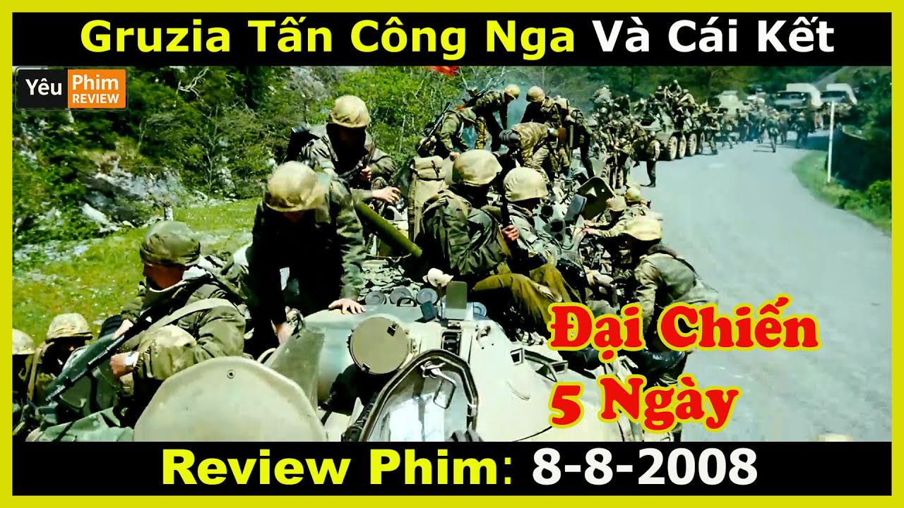 Đại Chiến Giữa Nga Và Gruzia Trong 5 Ngày | Review Phim