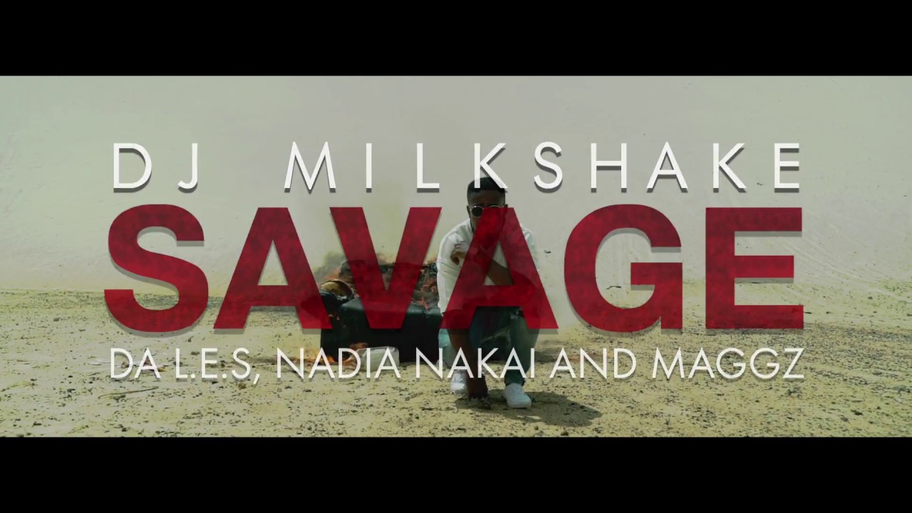 DJ Milkshake - Savage Ft. Da Les, Maggz, Nadia Nakai (Official Music Video)