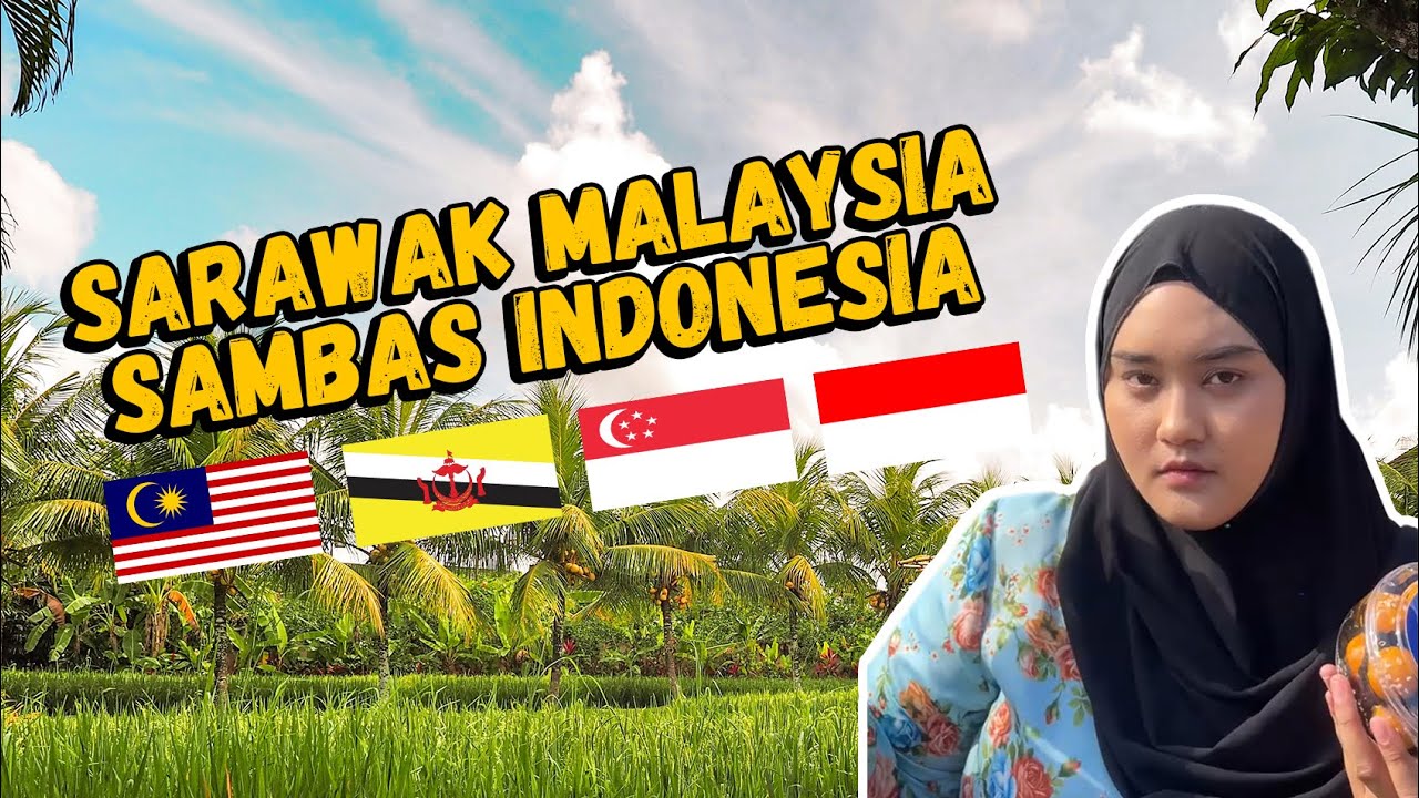 SARAWAK MALAYSIA SAMBAS INDONESIA ? SATU PULAU TIGA NEGARA ? CAKAP MELAYU 4 NEGARA