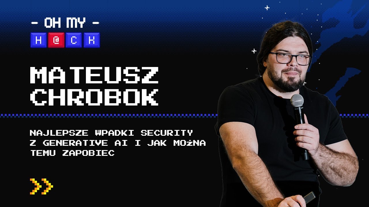 Mateusz Chrobok: Najlepsze wpadki Security z Generative AI i jak można temu zapobiec | OMH 2023