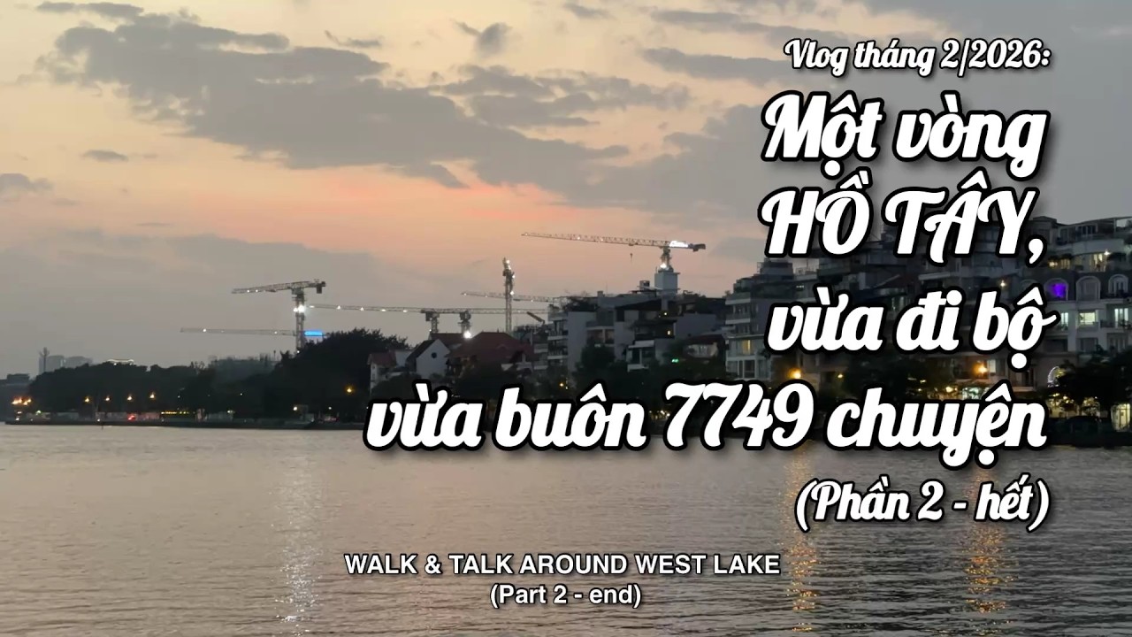 Một vòng Hồ Tây: Vừa đi bộ vừa buôn 7749 chuyện 2 | Walk & Talk Around West Lake 2
