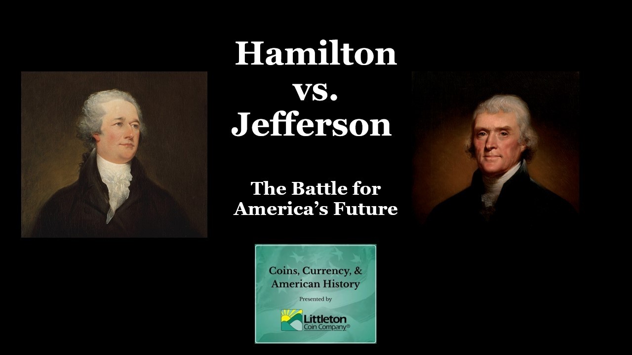 Coins, Currency & American History: Hamilton vs. Jefferson &ndash; The Battle for America&rsquo;s Future