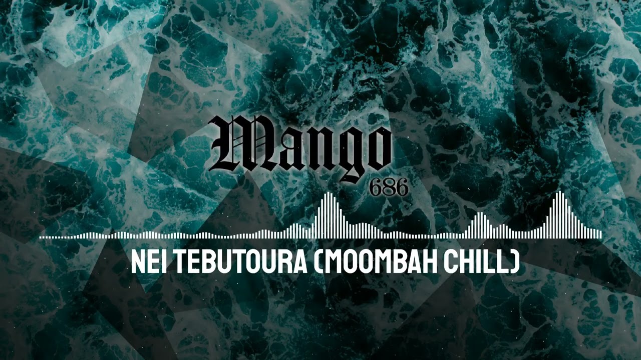 MANGO 686 - NEI TEBUTOURA (MOOMBAH CHILL)