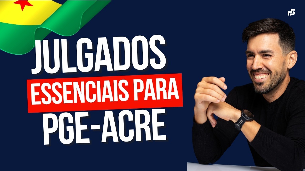 ⚖️ PGE ACRE: Julgados do STF Essenciais para a sua Aprovação (Banca FGV)