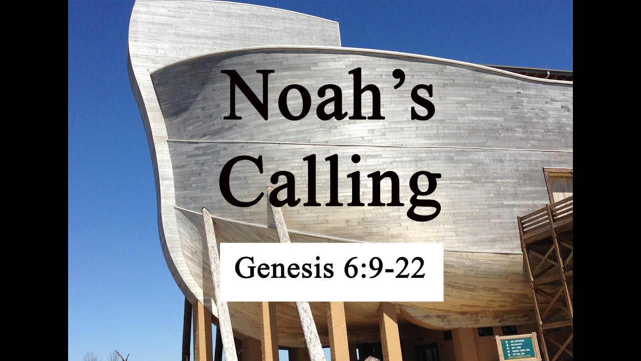 Genesis 6:9-22; Noah's Calling
