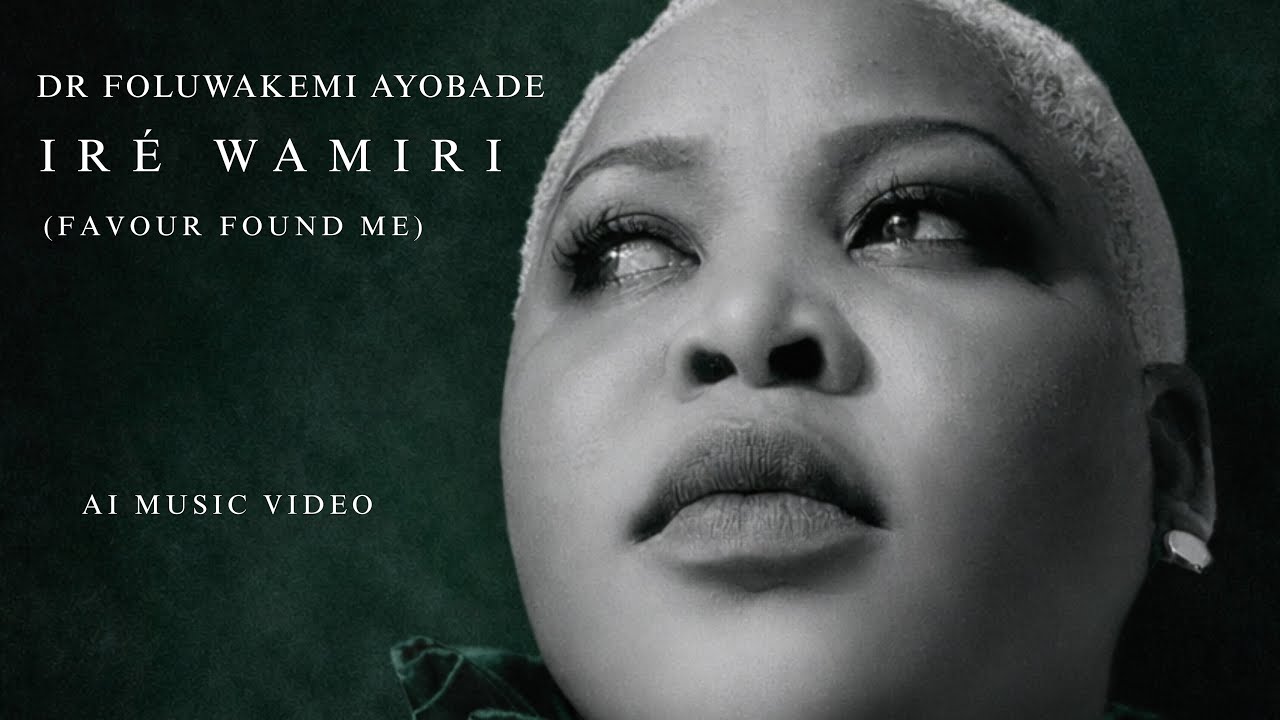 IRE WAMIRI ( Favour Found me) By Dr Foluwakemi Ayobade Music Video  ( AI version)