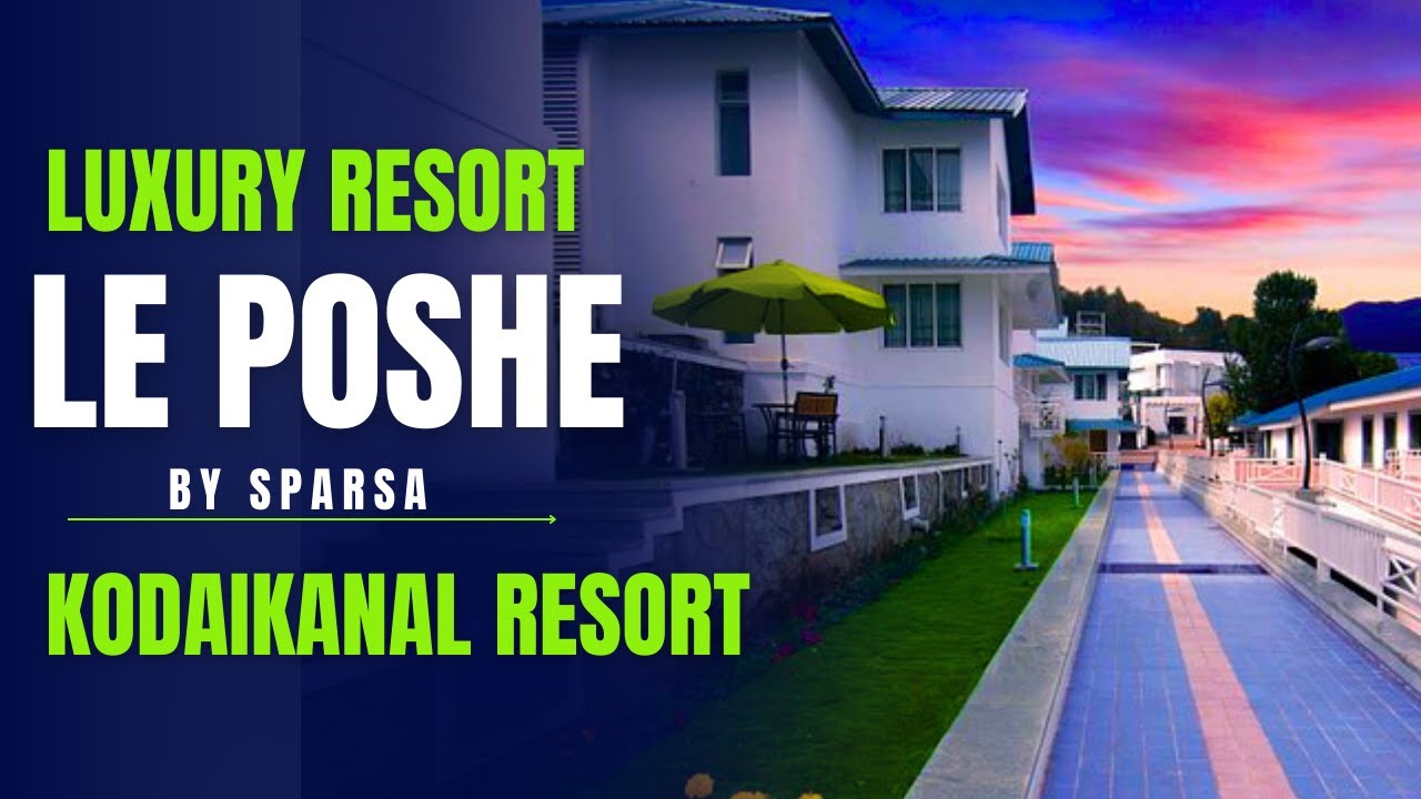 Le Poshe Resort Kodaikanal | 5star Luxury Resort in Kodaikanal | Most Luxurious Resort in Kodaikanal