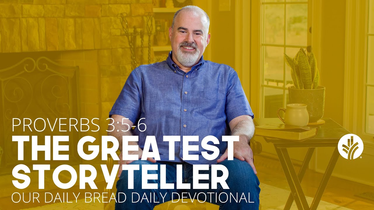 The Greatest Storyteller | Proverbs 3:5&ndash;6 | Our Daily Bread Video Devotional