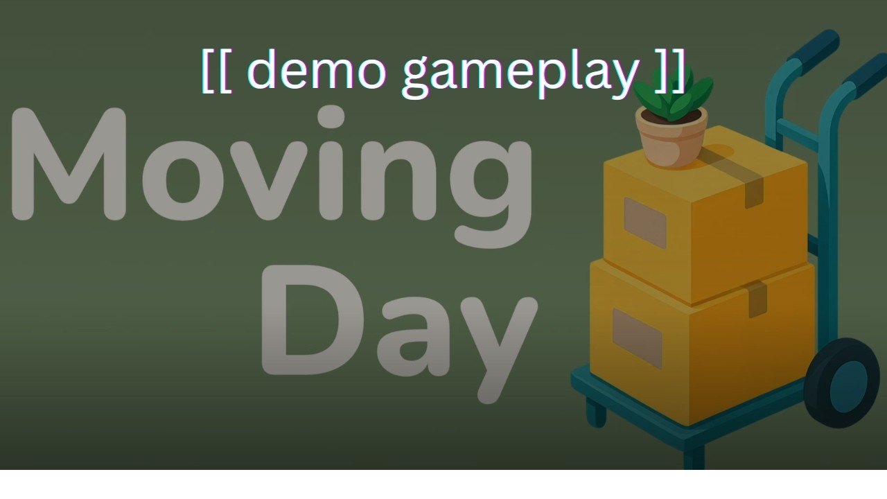 [[ moving day ]] demo | next fest | no commentary