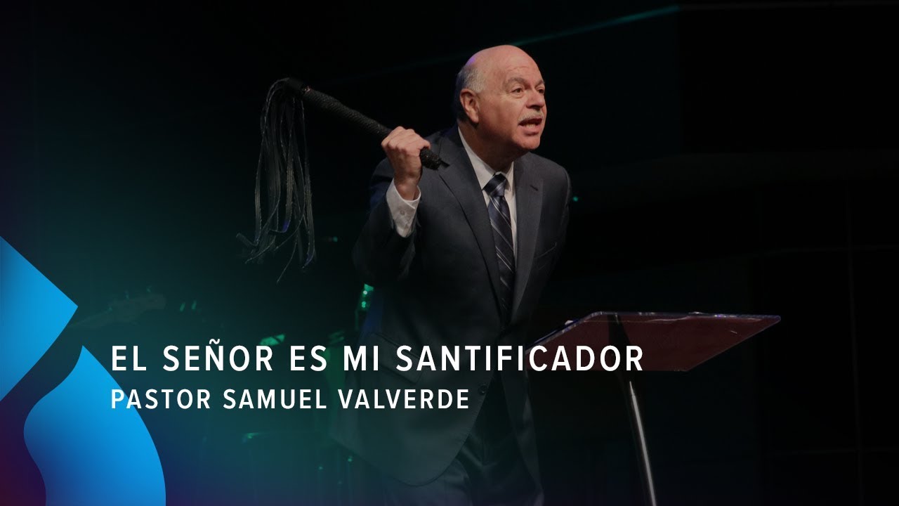 El Señor es mi santificador - Pastor Samuel Valverde
