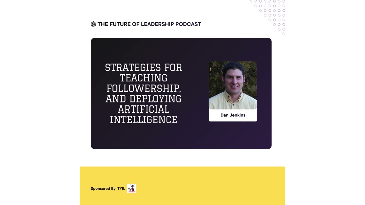 Strategies for Teaching Followership, and Deploying Artificial Intelligence with Dan Jenkins