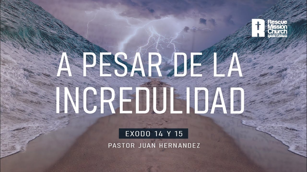 A pesar de la incredulidad | Éxodo 14 y 15 | Pr Juan Hernández