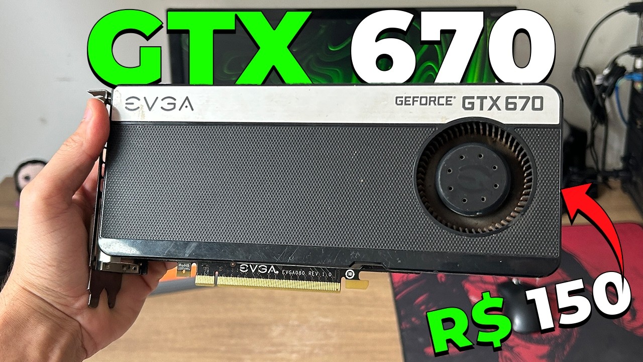 Comprei uma GTX 670 de R$ 150 em 2026