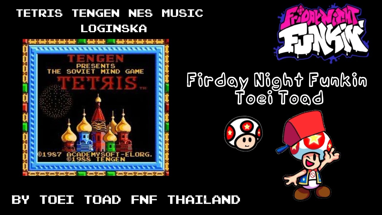 Tetris Tengen NES Music Loginska Firday Night Funkin Toei Toad