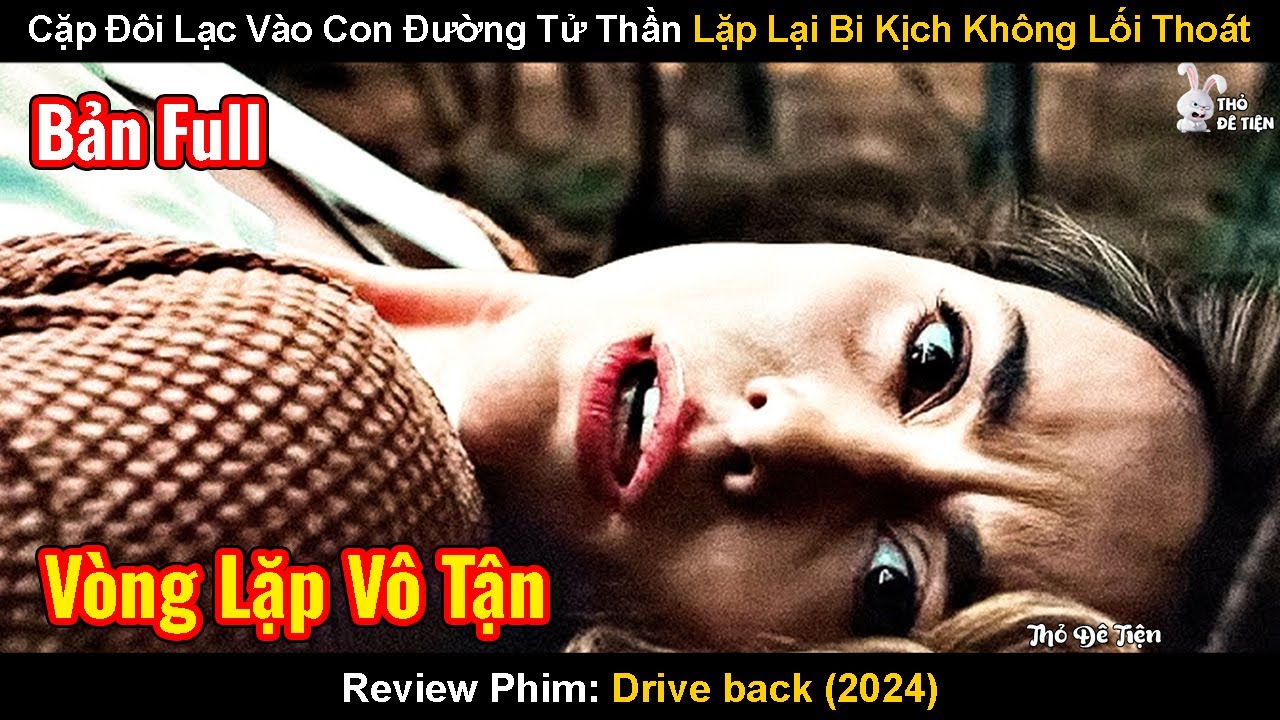Cặp Đôi Lạc Vào Con Đường Tử Thần Lặp Lại Bi Kịch Không Lối Thoát | Review Phim: Drive Back 2024