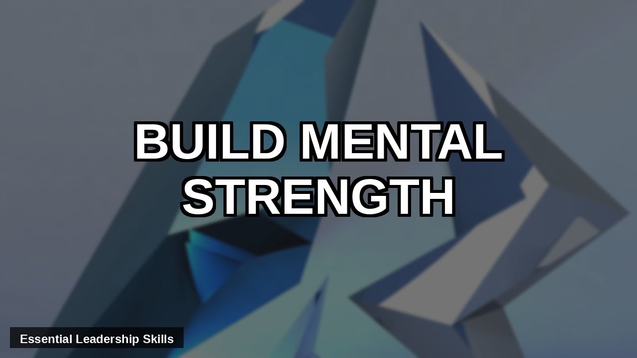 Master Mental Strength: 5 Proven Traits Every Senior Leader Needs