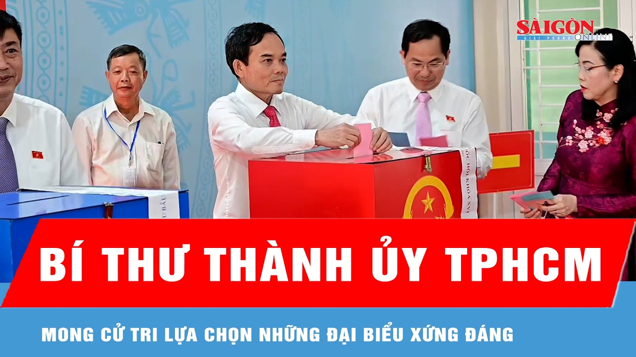 Bí thư Thành ủy TPHCM Trần Lưu Quang: Mong cử tri lựa chọn những đại biểu xứng đáng