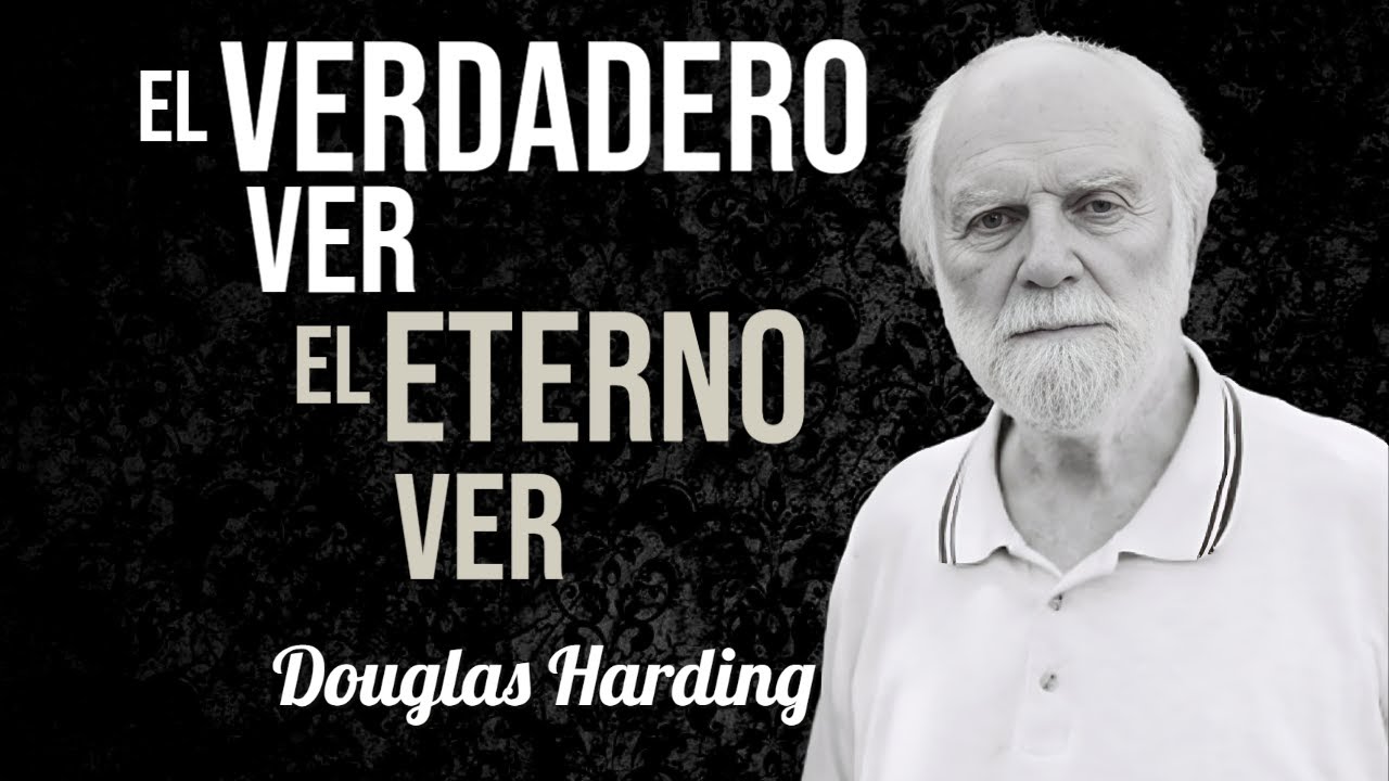 DOUGLAS HARDING * EL VERDADERO VER, EL ETERNO VER