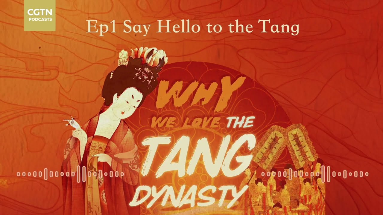 Why We Love the Tang Dynasty Ep1: Say Hello to the Tang