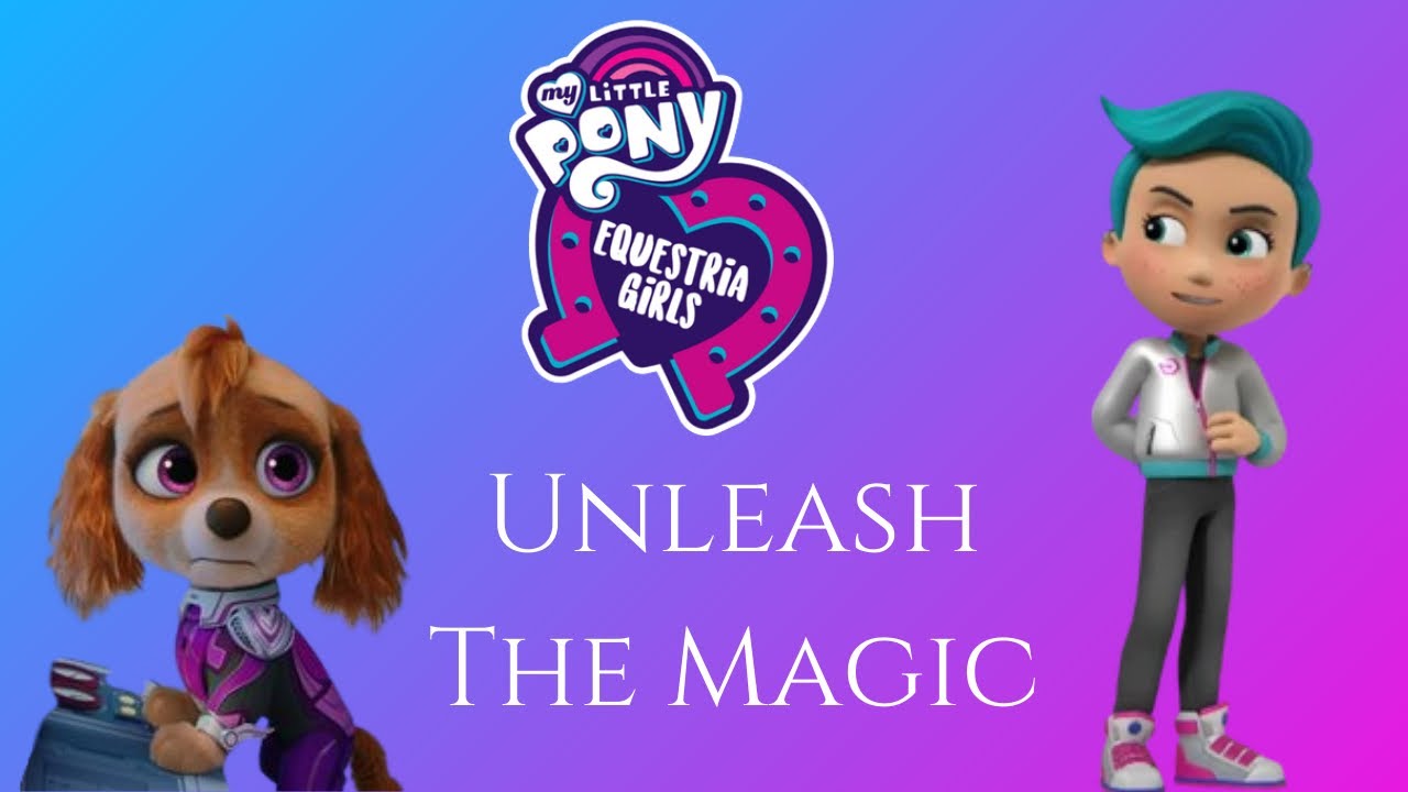 Paw Patrol - Unleash The Magic - My Little Pony: Equestria Girls