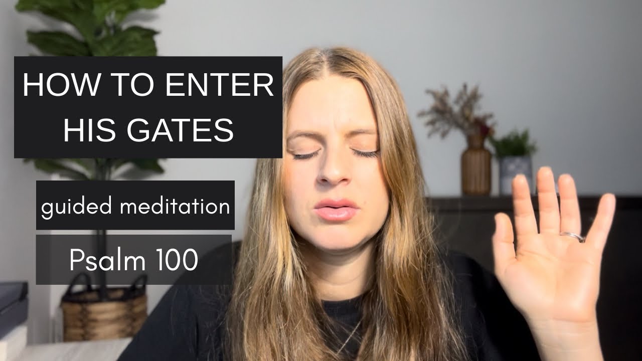 How to Enter His Gates | Guided Prayer and Meditation Psalm 100