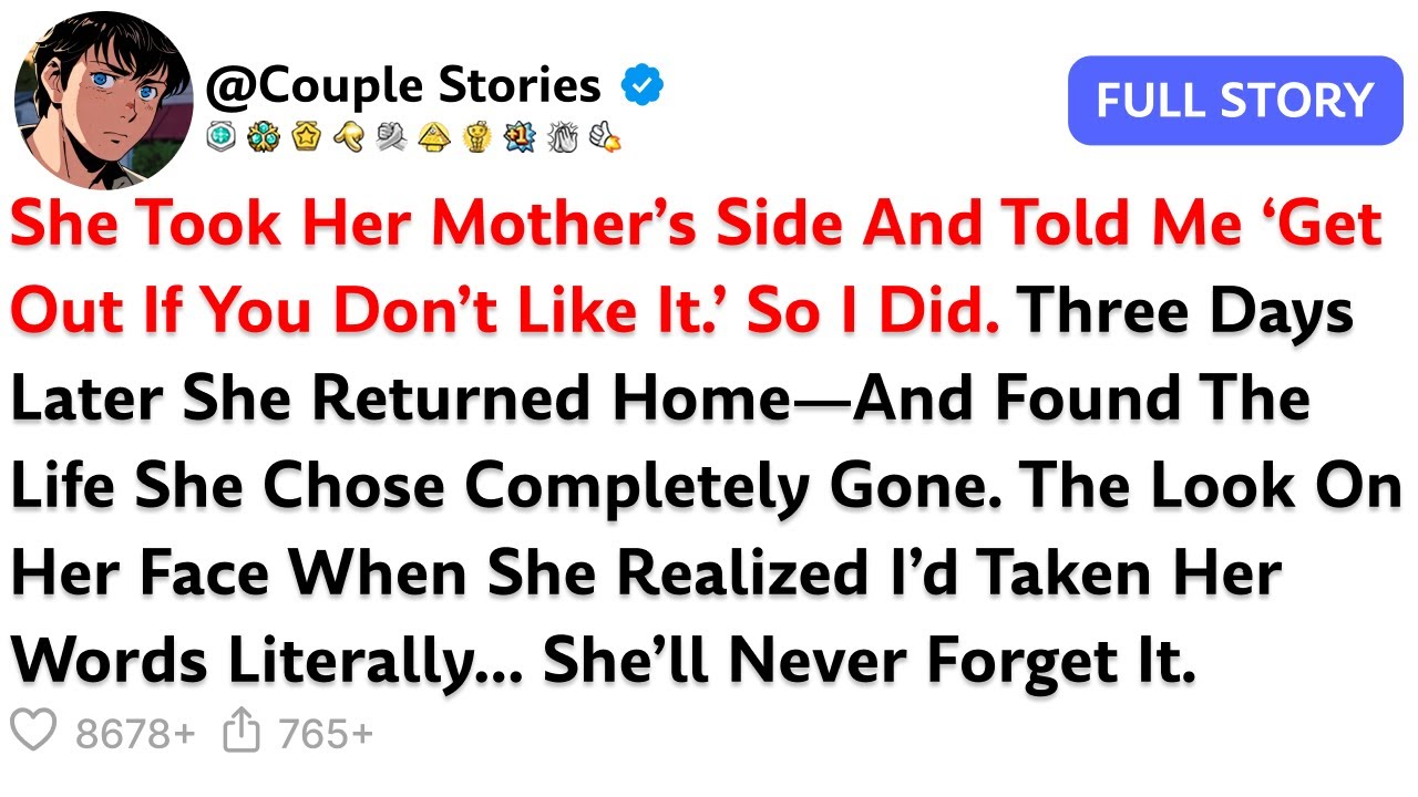 She Took Her Mother’s Side and Told Me ‘Get Out If You Don’t Like It.’ So I Did. Three Days Later...