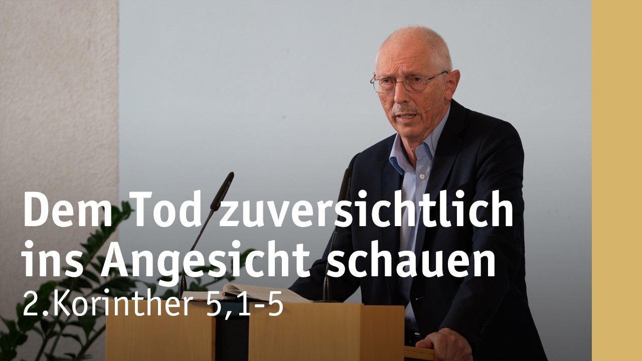Dem Tod zuversichtlich ins Angesicht schauen | 2. Korinther 5,1-5 | Martin Schmitt