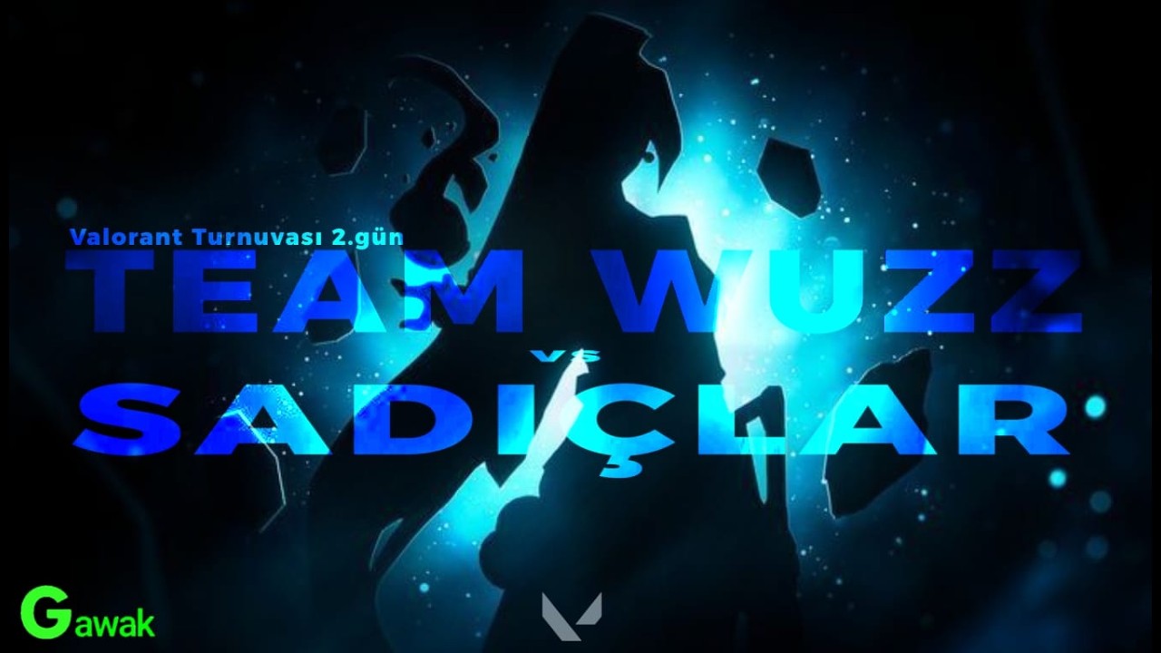 GAWAK VALORANT TURNUVASI 2. GÜN 3.MAÇ I SADIÇLAR VS TEAM WUZZ I