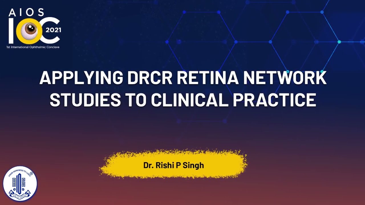 Applying DRCR Retina Network Studies to Clinical Practice - Dr. Rishi P Singh