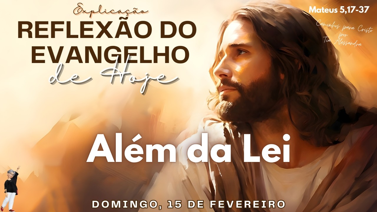 REFLEXÃO DO EVANGELHO DE HOJE 15/02/2026 | Além da Lei