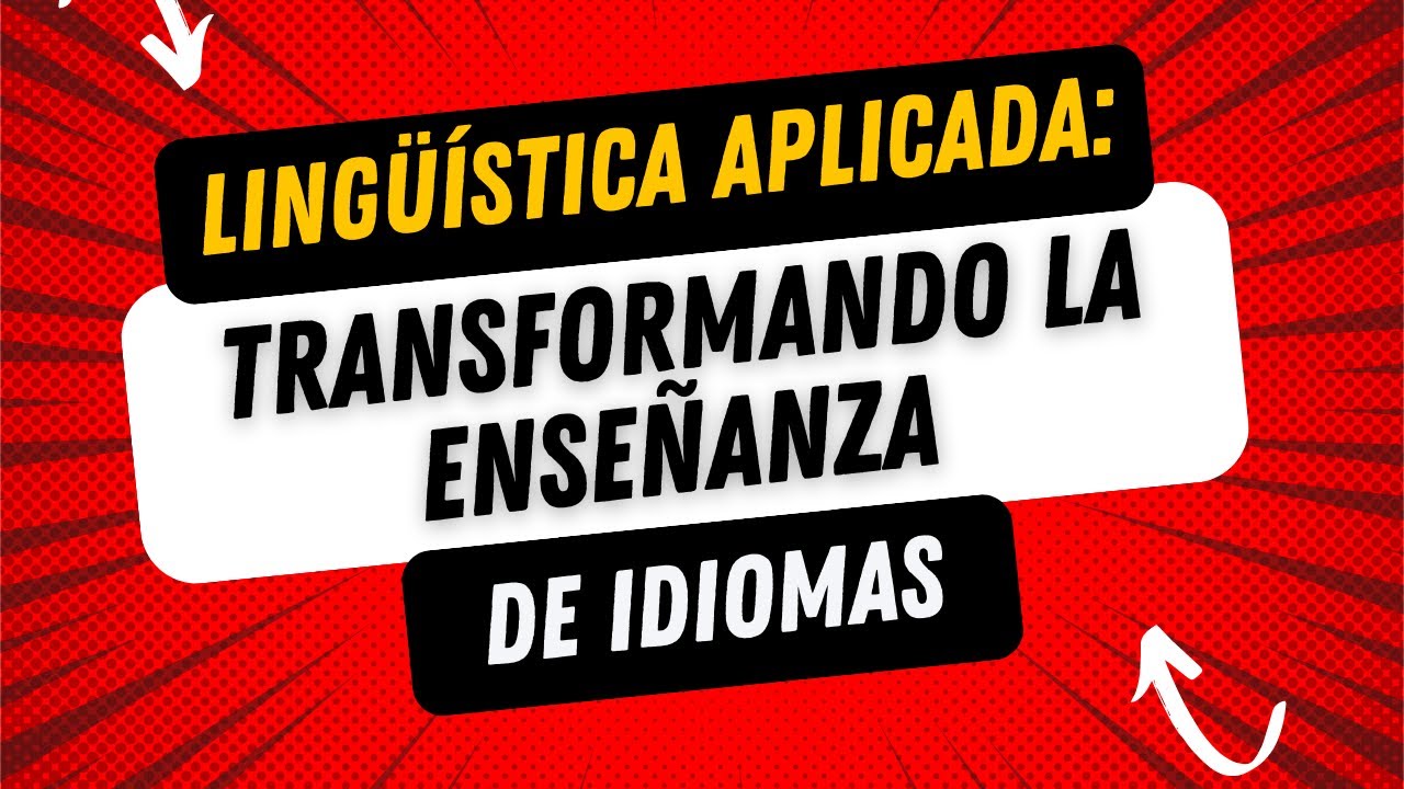 Lingüística Aplicada: Transformando la Enseñanza de Idiomas