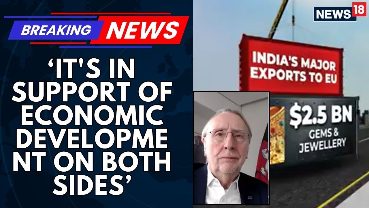 EU Lawmaker Bernd Lange On India-EU FTA: This Is Really A Significant Trade Agreement | News18