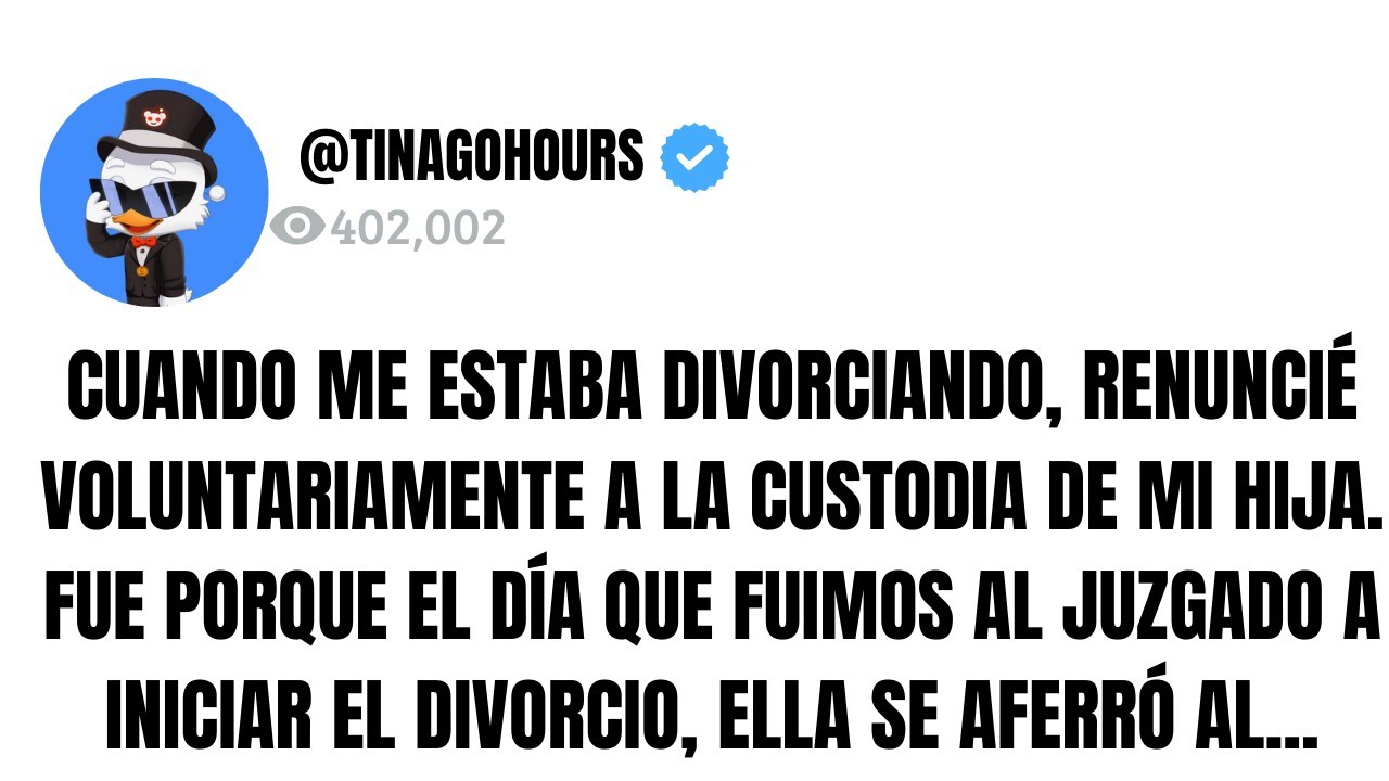 CUANDO ME ESTABA DIVORCIANDO, RENUNCIÉ VOLUNTARIAMENTE A LA CUSTODIA DE MI HIJA. FUE PORQUE EL DÍA..