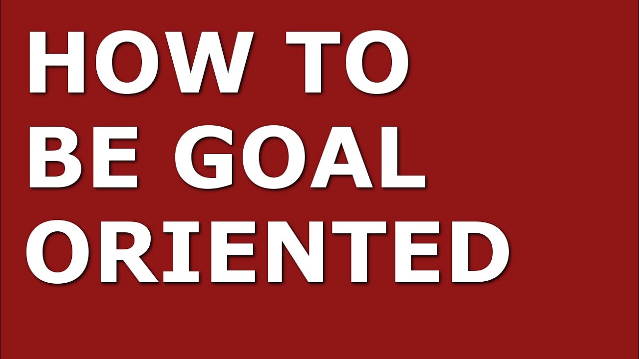How to Improve Your Goal-Oriented Skills | Top 10 Goal-Oriented Tips for Managers