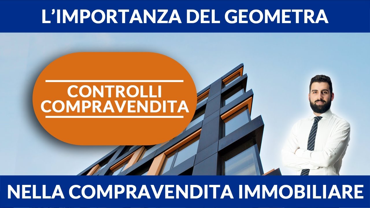 Compravendita Immobiliare: L'importanza del Geometra