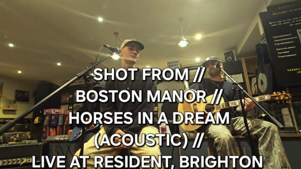 SHOT FROM // BOSTON MANOR // HORSES IN A DREAM (ACOUSTIC) // LIVE AT RESIDENT, BRIGHTON