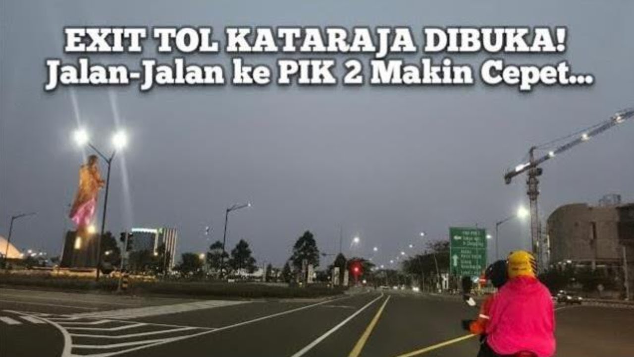Coba Tol KATARAJA ke PIK 2! Rute Baru Menuju Pantai Indah Kapuk 2