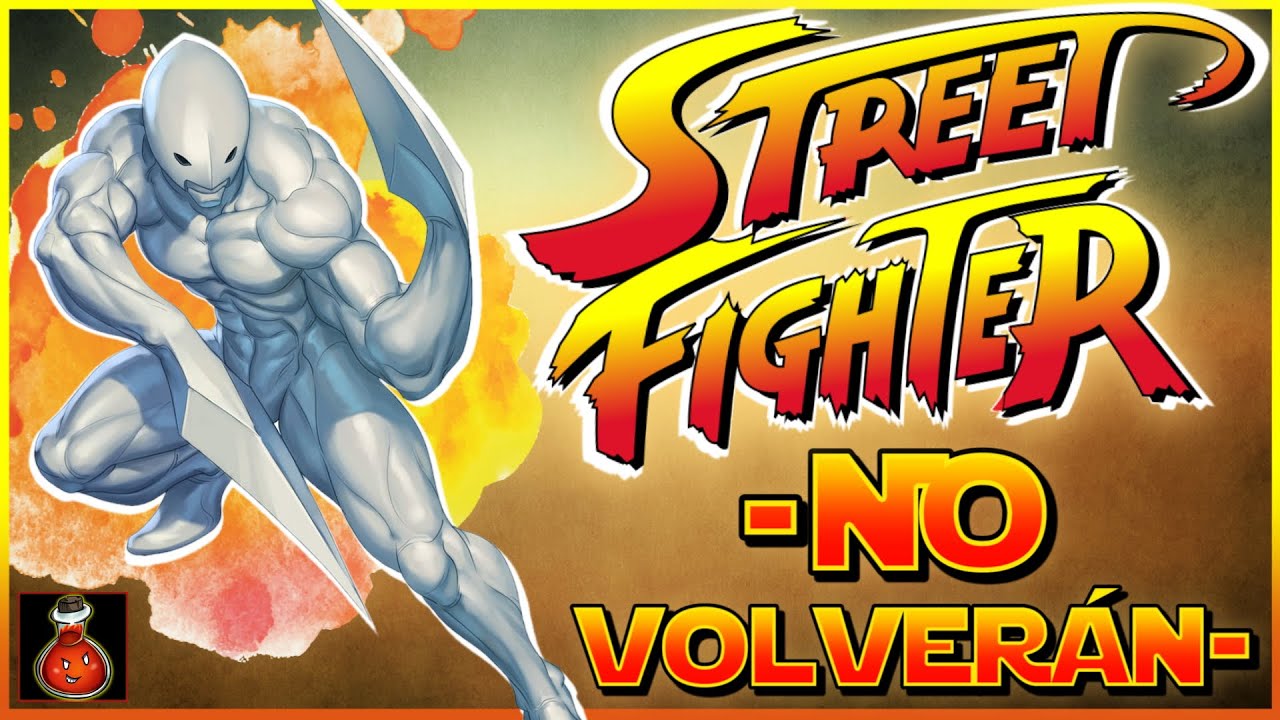 STREET FIGHTER: Personajes que NUNCA van a Regresar