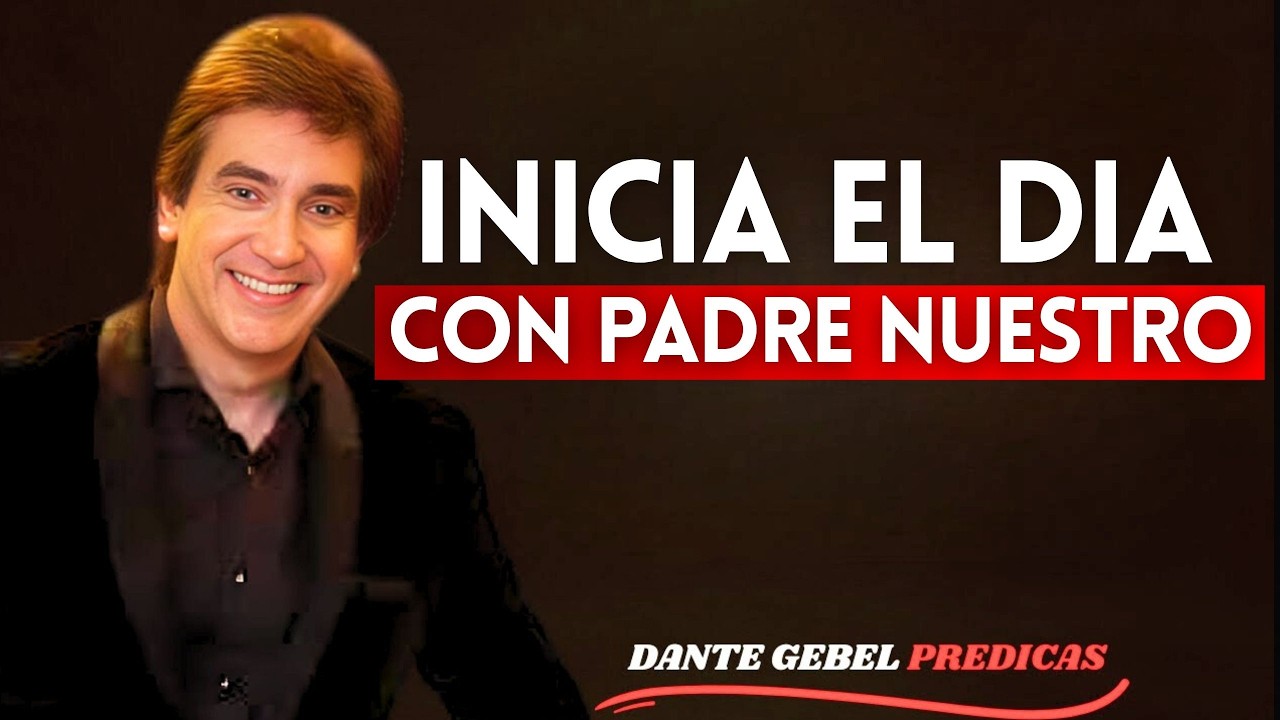 Oración Poderosa de la Mañana con el Padre Nuestro para un Nuevo Día con Dios | Dante Gebel
